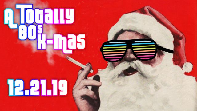 A Totally 80's X-MAS - Dec. 21